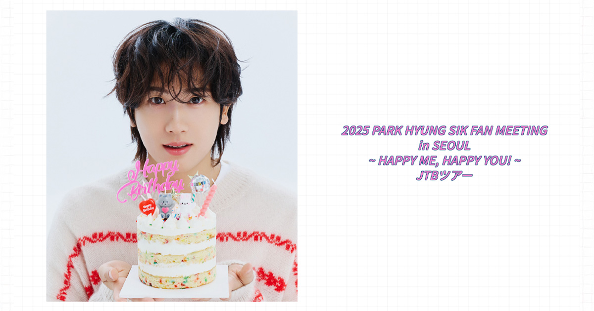 2025 PARK HYUNG SIK FAN MEETING in SEOUL ~ HAPPY ME, HAPPY YOU