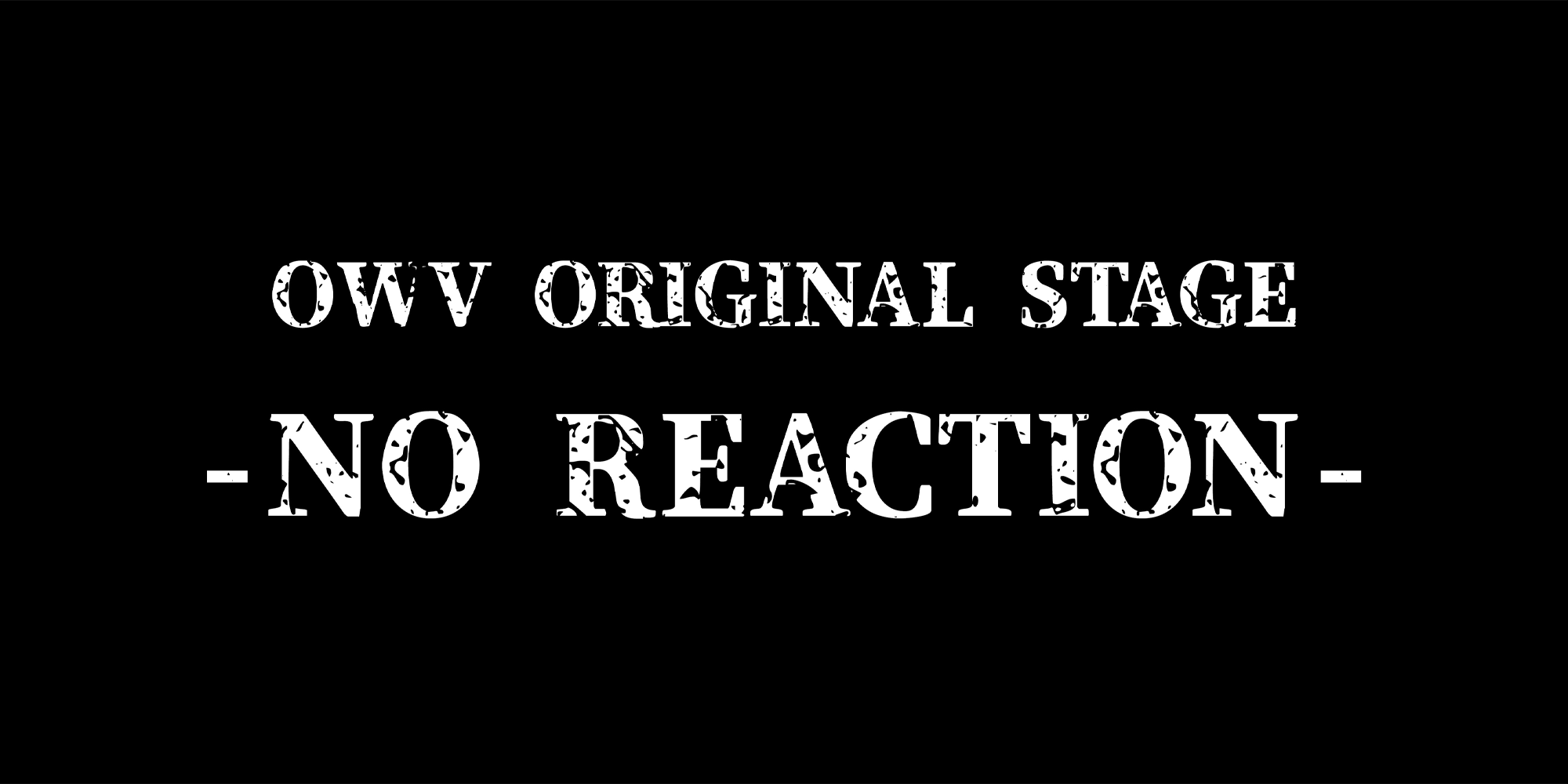 OWV ORIGINAL STAGE -NO REACTION-